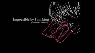 Impossible by I am king (slowed down)
