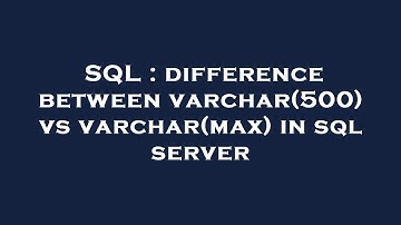 SQL : difference between varchar(500) vs varchar(max) in sql server