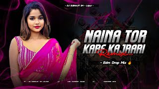 Naina Tor Kare Kajrari  Edm Drop Mix  Dj Subhajit Sm