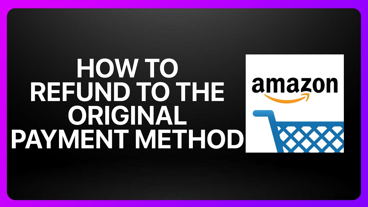 How To Refund To The Original Payment Method In Amazon Shopping 2026 ...