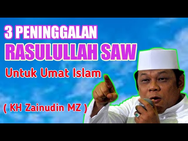 3 Peninggalan Nabi Muhammad SAW Untuk Umat Islam | KH Zainudin MZ class=