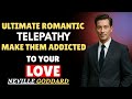Ultimate Romantic Telepathy — Make Them Addicted to Your Love || best speech by Neville Goddard