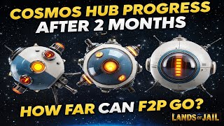 Cosmos Hub Progress After 2 Months – How Far Can F2P Go? | #landsofjail #loj