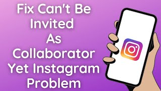 How To Fix Can't Be Invited As Collaborator Yet Instagram Problem