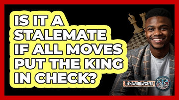 Is It A Stalemate If All Moves Put The King In Check?