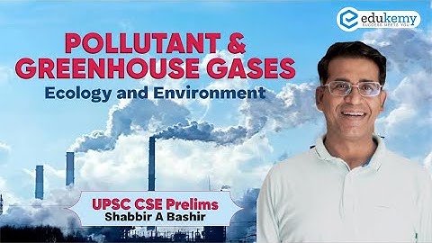 Pollutant & Greenhouse gases | Ecology & Environment | UPSC CSE Prelims | Shabbir A Bashir | Edukemy