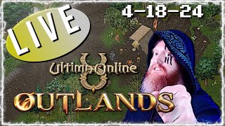 4-18-24 ULTIMA ONLINE | LIVESTREAM | UO Outlands BEST MMORPG 2024
