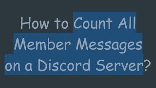 How to Count All Member Messages on a Discord Server