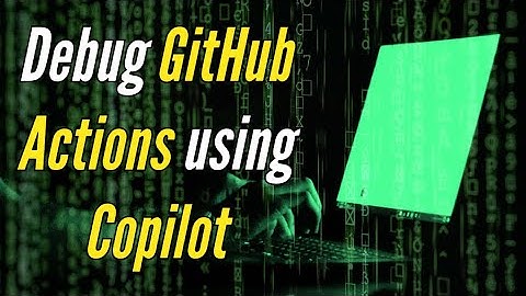 Debugging GitHub Action Workflows with GitHub Copilot