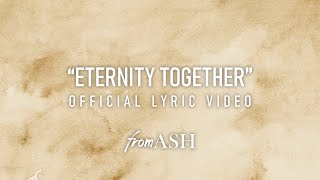 &quot;Eternity Together&quot; Official Lyric Video - fromASH