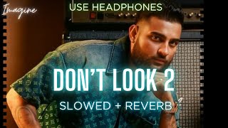 DON'T LOOK 2 (SLOWED   REVERBED) | KARAN AUJLA | IMAGINE