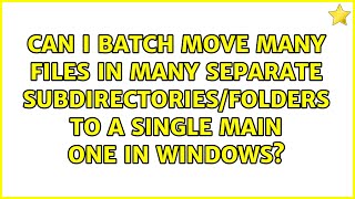 Can I batch move many files in many separate subdirectories/folders to a single main one in...
