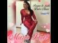 Maria diaz  porque te fuiste dulce amor