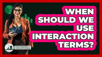 When Should We Use Interaction Terms?