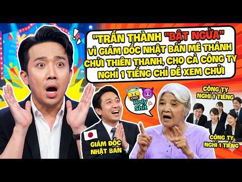 Trấn Thành "bật ngửa" vì Giám đốc Nhật Bản mê Thánh chửi Thiên Thanh