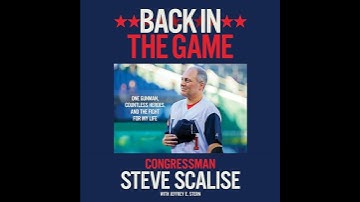 Back in the Game: One Gunman, Countless Heroes, and the Fight for My Life Audiobook by Steve Scalise