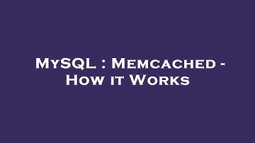 MySQL : Memcached - How it Works
