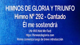 Video thumbnail of "Himnos de Gloria Nº 292 - Él me sostendrá"
