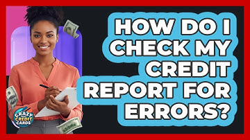 How Do I Check My Credit Report For Errors?