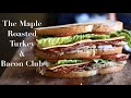 The Maple Roasted Turkey & Bacon Club