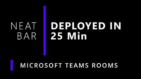 Teams Rooms on Android - Neat Bar Deployed in 25 Min