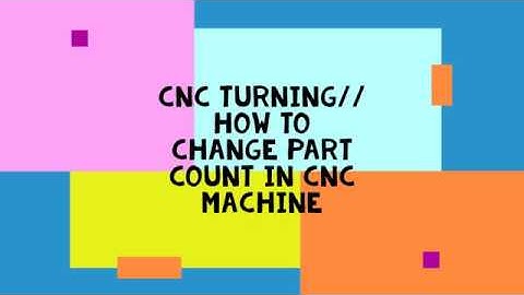 HOW TO CHANGE PART COUNT IN CNC