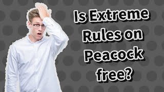 Is Extreme Rules on Peacock free?