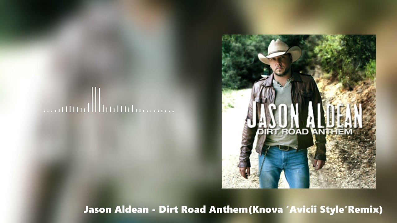 Jason Aldean - Dirt Road Anthem(Knova ‘Avicii Style‘Remix)
