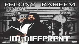 FELONY RAHEEM U FUCKING WIT ME OR NOT " I'M DIFFERENT "