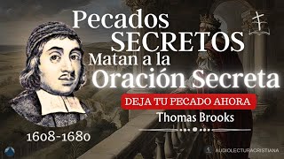 Los PECADOS SECRETOS MATAN A LA ORACIÓN SECRETA | Thomas Brooks
