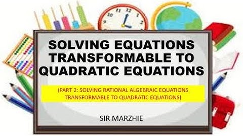 SOLVING EQUATIONS TRANSFORMABLE TO QUADRATIC EQUATION (PART 2: RATIOANAL ALGEBRAIC EXPRESSION TO QE)
