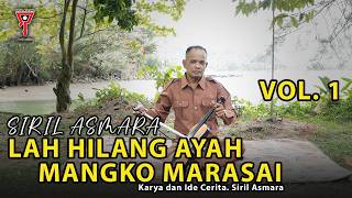 SIRIL ASMARA - LAH HILANG AYAH MANGKO MARASAI VOL  1 - RABAB PESISIR SELATAN