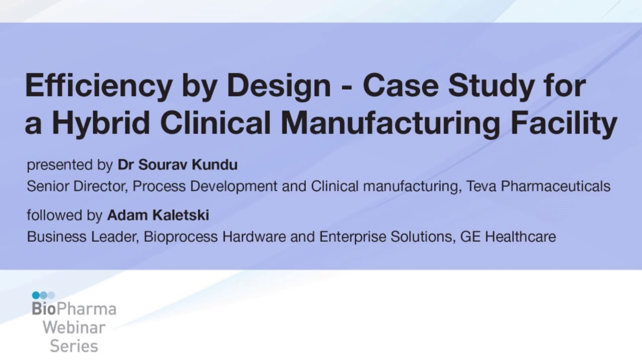 EFFICIENCY BY DESIGN – CASE STUDY FOR A HYBRID CLINICAL MANUFACTURING FACILITY