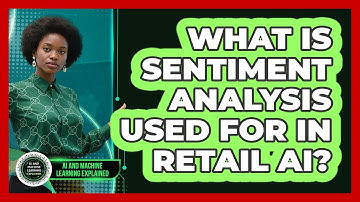 What Is Sentiment Analysis Used For In Retail AI? - AI and Machine Learning Explained