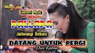 DATANG UNTUK PERGI New Pallapa Terbaru (Dwi Ratna)