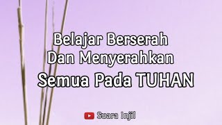 Belajar Berserah Dan Menyerahkan Semua Pada TUHAN. Doa Dan Renungan Suara Injil.