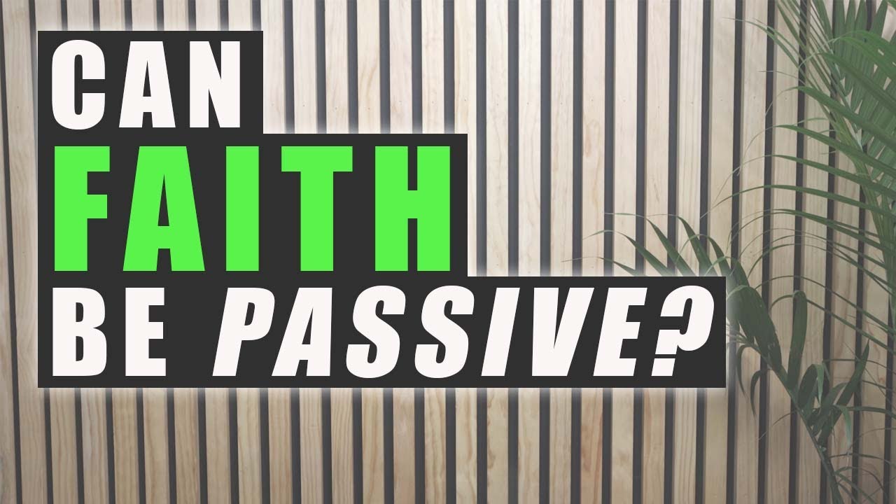 ACTIVE Faith vs. PASSIVE Faith