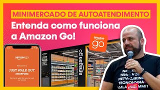 Minimercado de Autoatendimento: Entenda como funciona a Amazon Go!