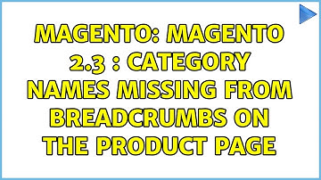 Magento: Magento 2.3 : Category names missing from breadcrumbs on the product page