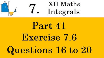 Kerala State 12th math -Ch. 7 - Integrals - Part 41 - Exercise 7.6 - Questions 16 to 20