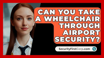 Can You Take A Wheelchair Through Airport Security? - SecurityFirstCorp.com