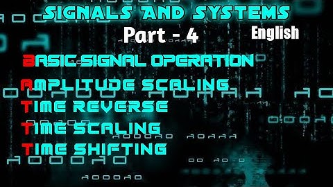 Signals and Systems - Amplitude scaling, Time reversal, Time scaling, time shifting (English) - 4