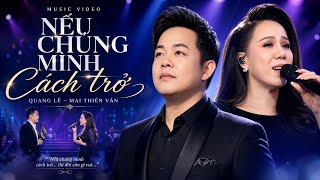 Qúa Hay Nhưng Buồn! Nếu Chúng Mình Cách Trở - Quang Lê &amp; Mai Thiên Vân | MV Song Ca Để Đời