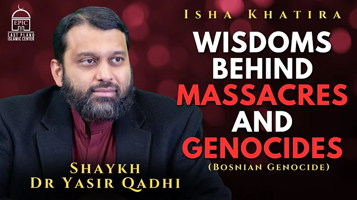 Why Would Allah Allow Massacres and Genocides to Happen? | Isha Khatira | Shaykh Dr. Yasir Qadhi