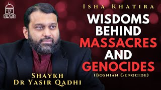 Why Would Allah Allow Massacres and Genocides to Happen? | Isha Khatira | Shaykh Dr. Yasir Qadhi