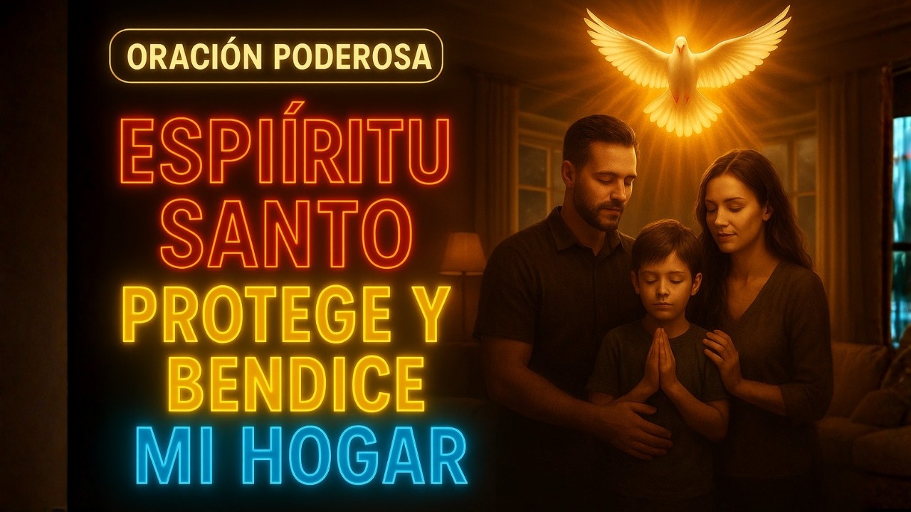 🕊️ ORACIÓN AL ESPÍRITU SANTO PARA PROTEGER Y BENDECIR TU HOGAR - YouTube