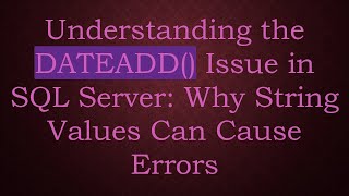 Understanding the DATEADD() Issue in SQL Server: Why String Values Can Cause Errors