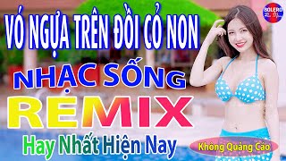 Vó Ngựa Trên Đồi Cỏ➤Top 28 Bài Nhạc Sống Thôn Quê REMIX TRIỆU VIEW - Mở To Hết Cỡ Nghe Phê Sởn Da Gà