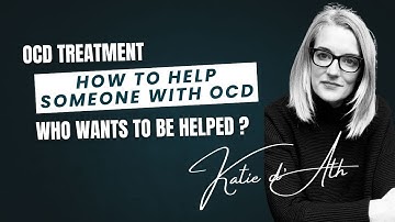 32. OCD Treatment: How to help someone with OCD (who wants to be helped)