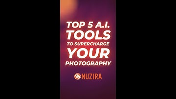 Top 5 A.I. Tools To Supercharge Your Photography | Nuzira